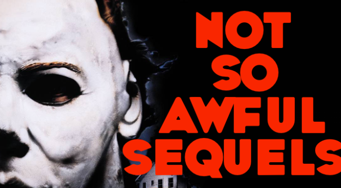 Not-so-awful Sequels! (Part One)