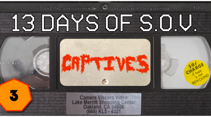 CAPTIVES – 13 Days of Shot on Video! (#3)