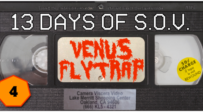 VENUS FLYTRAP – 13 Days of Shot on Video! (#4)