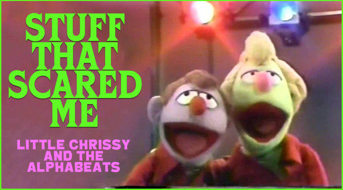 STUFF THAT SCARED ME: Little Chrissy and the Alphabeats