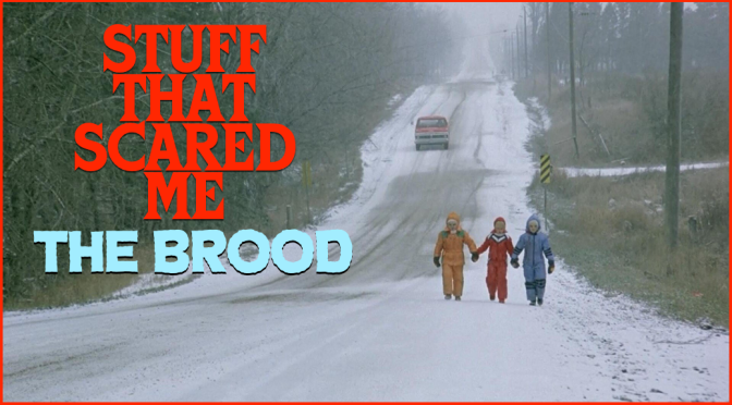 STUFF THAT SCARED ME: The Brood