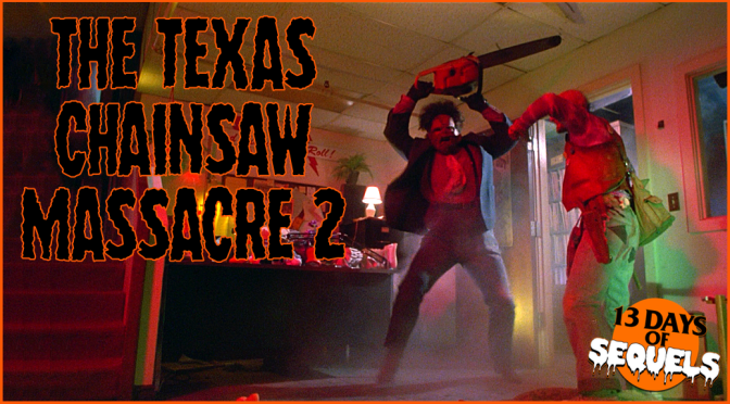 13 Days of Sequels: THE TEXAS CHAINSAW MASSACRE 2