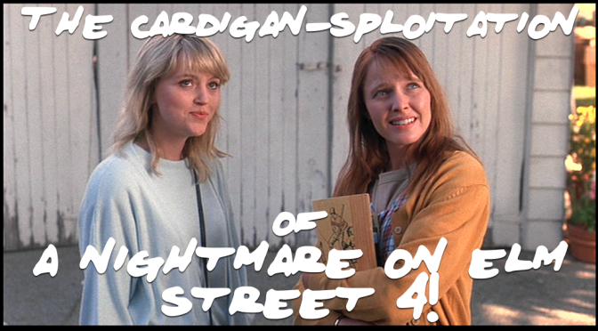 The Cardigan-sploitation of A NIGHTMARE ON ELM STREET 4!