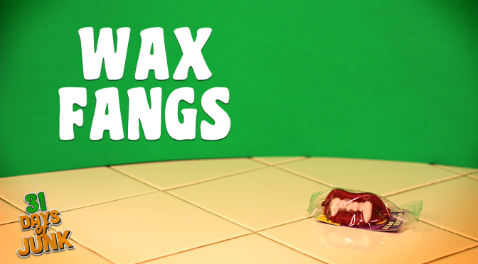 31 Days of Junk: Wax Fangs (#22)